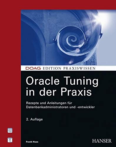 Oracle Tuning in der Praxis: Rezepte und Anleitungen für Datenbankadministratoren und -entwickler Oracle Tuning in der Praxis: Rezepte und Anleitungen für Datenbankadministratoren und -entwickler