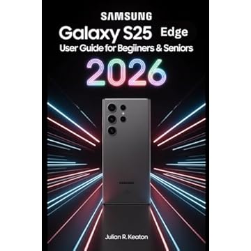 Samsung Galaxy S25 Edge User guide for beginners & seniors 2026: A simple and practical guide to setup, daily functions, smart features, safety tools, and essential tips for confident everyday use
