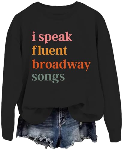 I Speak Fluent Broadway Songs, I Speak Fluent Broadway Songs Sweatshirt, I Speak Fluent Broadway Sweatshirt2