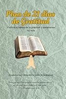 Plan de 21 Días de agradecimiento: Cultiva el hábito de la gratitud y transforma tu vida (Spanish Edition) B0F5QQ4TDK Book Cover