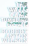 The Walls Came Tumbling Down (English Edition) - Robert Anton Wilson Vorwort: Gregory Arnott, Bobby Campbell, Alan Moore 