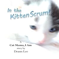 In the Kitten Scrum: A Cat Mama, I Am Story 1940058112 Book Cover