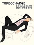 Turbocharge: The Unauthorized Story of the Cars