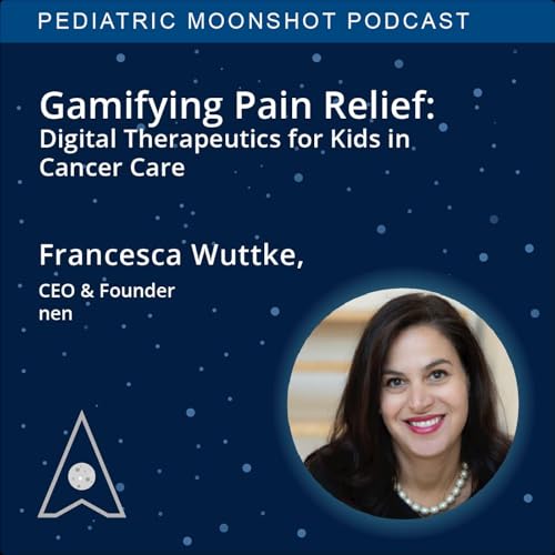 E39: Gamifying Pain Relief: Digital Therapeutics for Kids in Cancer Care with Francesca Wuttke