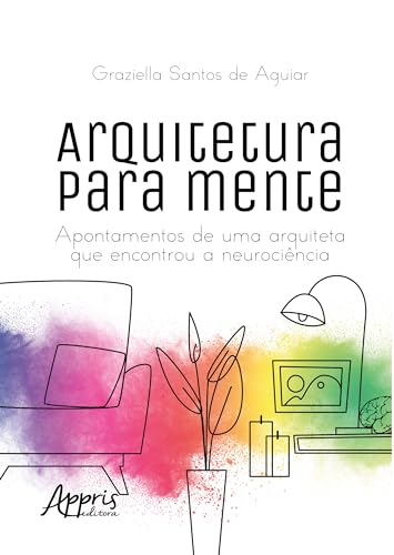 Arquitetura para mente:: Apontamentos de Uma Arquiteta que Encontrou a Neurociência