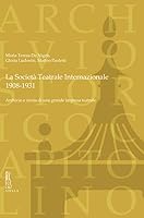La Societa Teatrale Internazionale 1908-1931 : Archivio e Storia Di una Grande Impresa Teatrale 8867287591 Book Cover
