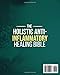 Holistic Anti-Inflammatory Healing Bible: All-in-One Guide with a 30-Day Plan Built on the C.A.L.M Protocol to Reduce Inflammation, Relieve Pain, and Heal Your Body from Within