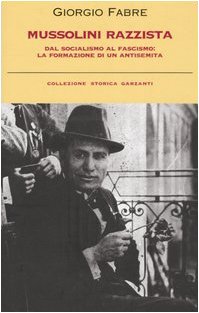Mussolini razzista. Dal socialismo al fascismo: la formazione di un antisemita Mussolini razzista. Dal socialismo al fascismo: la formazione di un antisemita