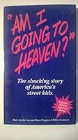 Am I Going to Heaven? : The Shocking Story of America's Street Kids (Book 4 in the Covenant House Program of Public Awareness B0014CN2BC Book Cover
