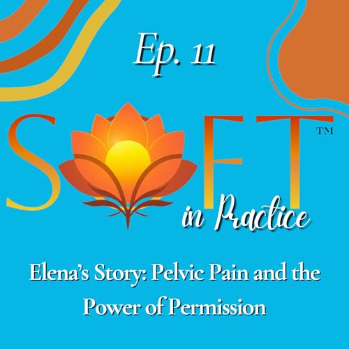 Elena’s Story: Pelvic Pain and the Power of Permission