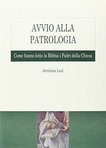 Avvio Alla Patrologia. Come Hanno Letto La Bibbia I Padri Della Chiesa