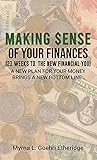 Making $ense Of Your Finances: 21 Weeks to a New Financial You