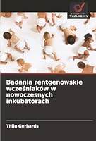 Badania rentgenowskie wczesniaków w nowoczesnych inkubatorach (Polish Edition) 6203573310 Book Cover
