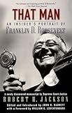 That Man: An Insider's Portrait of Franklin D. Roosevelt