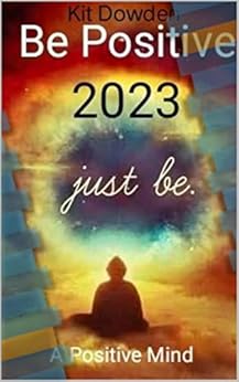 Be Positive 2023 eBook : Dowden, Kit: Amazon.in: Kindle Store