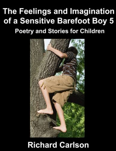 The Feelings and Imagination of a Sensitive Barefoot Boy 5: Poetry and Stories for Children