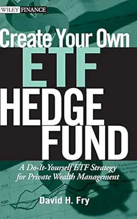 Create Your Own ETF Hedge Fund: A Do-It-Yourself ETF Strategy for Private Wealth Management-Wow! eBook