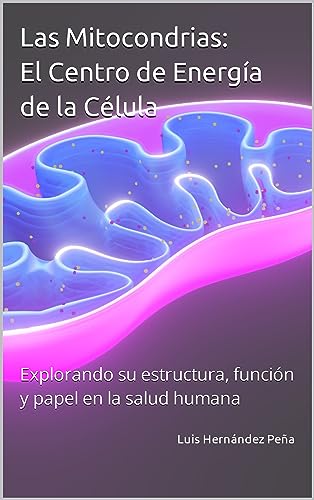 Las Mitocondrias: El Centro de Energía de la Célula: Explorando su estructura, función y papel...