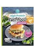 High Protein Fast Food aus dem Airfryer: 30 schnelle & leichte Rezepte