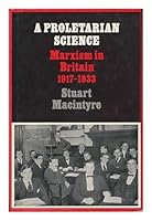 A Proletarian Science: Marxism in Britain, 1917-1933 052122621X Book Cover