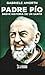 Padre PÃ­o: Breve historia de un santo (Spanish Edition)