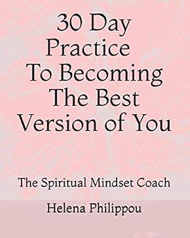 30-Day Practice to becoming the best version of you When you become the best version of you, you live a happy fullfilled life that radiates insides & out