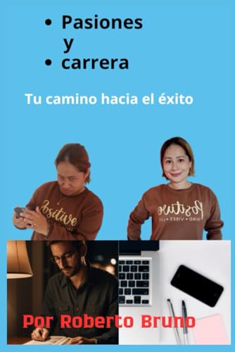 Pasiones y Carrera: Tu camino hacia el éxito (Spanish Edition)