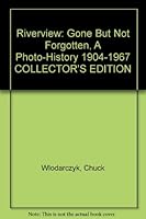 Riverview: Gone But Not Forgotten, A Photo-History 1904-1967 COLLECTOR'S EDITION B001HJMORA Book Cover