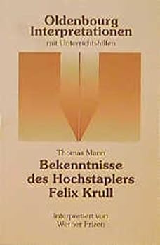 Paperback Thomas Mann, Bekenntnisse des Hochstaplers Felix Krull: Interpretation (Oldenbourg-Interpretationen) (German Edition) [German] Book