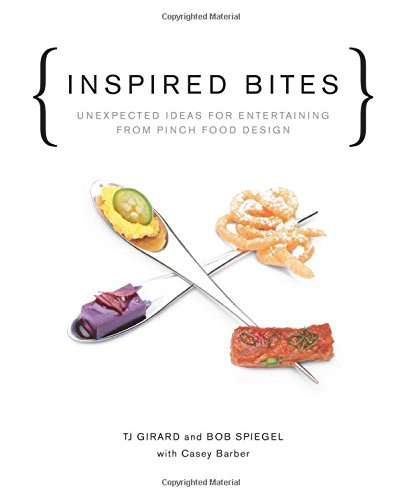 Inspired Bites: Unexpected Ideas For Entertaining From Pinch Food Design 

