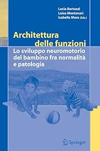 Architettura delle funzioni: Lo sviluppo neuromotorio del bambino fra normalita e patologia