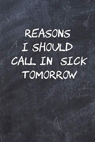 Reasons I Should Call In Sick Tomorrow: Notebook For Work 6x9 120 pages
