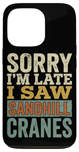 ���B���e�[�W Sorry Im Late I Saw Sandhill Cranes �X�}�z�P�[�X iPhone 13 Pro �p