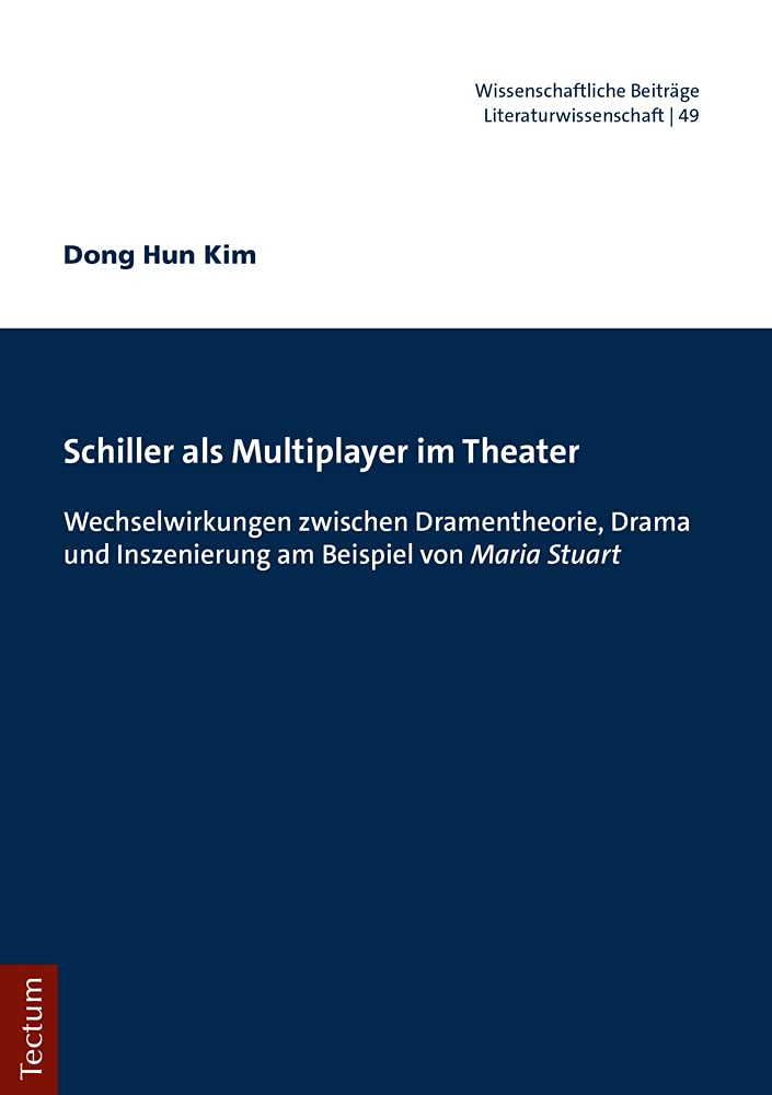 Schiller ALS Multiplayer Im Theater: Wechselwirkungen Zwischen Dramentheorie, Drama Und Inszenierung Am Beispiel Von 'Maria Stuart'