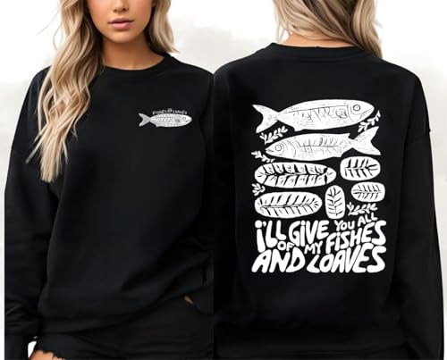 Fishes And Loaves Sweatshirt I'll Give You All Of My Fishes And Loaves Hoodie Unisex Funny Pullover Hoodie3