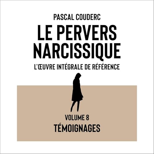 Le pervers narcissique L'&amp;oelig;uvre int&amp;eacute;grale de r&amp;eacute;f&amp;eacute;rence: Volume 8 T&amp;eacute;moignages - Pascal Couderc episode artwork