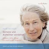 Demenz und Alzheimer verstehen: Erleben, Hilfe, Pflege: Ein praktischer Ratgeber