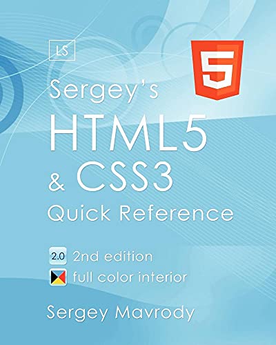 Sergey's HTML5 & CSS3: Quick Reference. HTML5, CSS3 and APIs. Full Color (2nd Edition) view 2