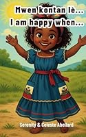 Mwen kontan lè. . .I am happy when. . .: Creole English books for kids (Creole -English Easy to read books for kids!) B08WZ4P1TB Book Cover