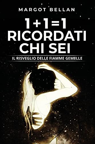 1+1=1 Ricordati chi sei: Il risveglio delle Fiamme Gemelle