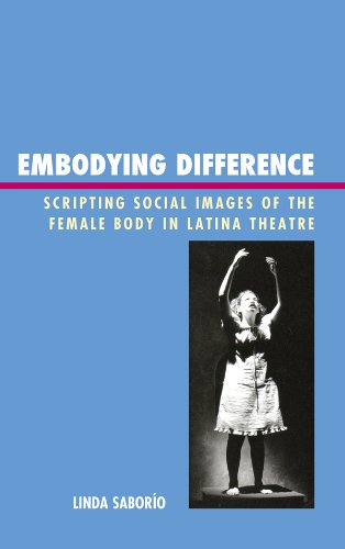 Embodying Difference: Scripting Social Images of the Female Body in Latina Theatre      Hardcover – December 22, 2011