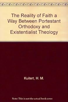 Hardcover The Reality of Faith a Way Between Portestant Orthodoxy and Existentialist Theology Book