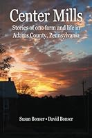 Center Mills: Stories of one farm and life in Adams County, Pennsylvania 1541252683 Book Cover