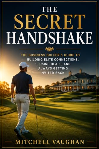 The Secret Handshake: The Business Golfer's Guide to Building Elite