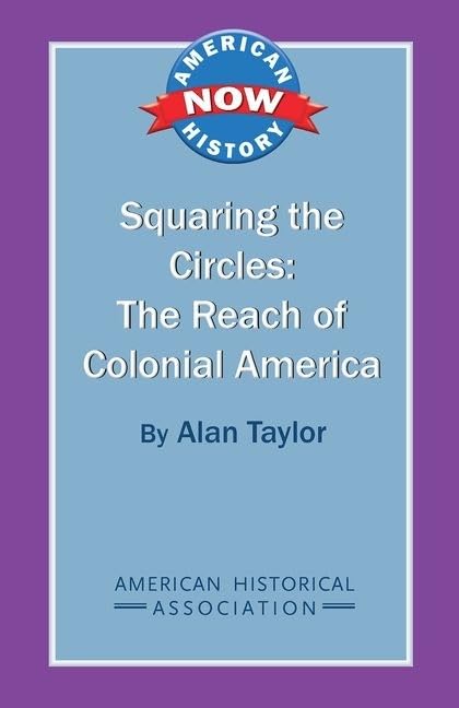 Squaring the Circles: The Reach of Colonial America (American History Now)