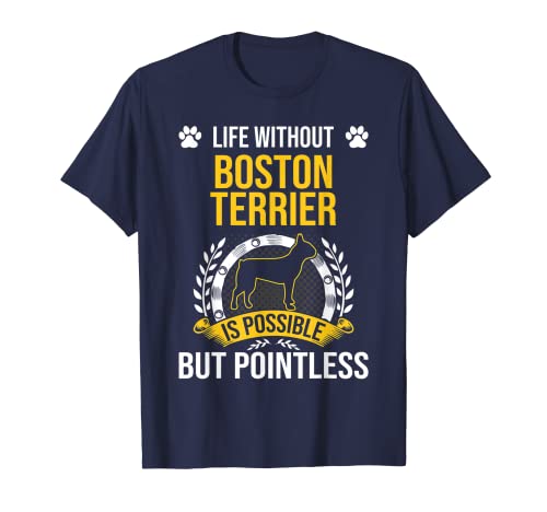 Life Without Boston Terrier Is Pointless Dog Lover Camiseta