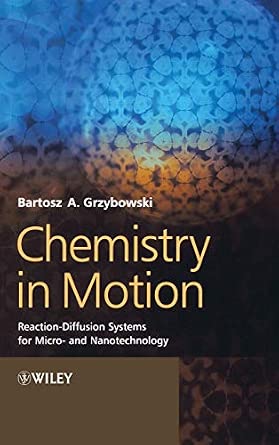 Chemistry in Motion: Reaction-Diffusion Systems for Micro- and Nanotechnology Chemistry in Motion: Reaction-Diffusion Systems for Micro- and Nanotechnology book cover