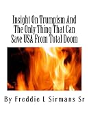 Insight on Trumpism and the Only Thing That Can Save USA from Total Doom 1517331544 Book Cover