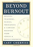 Beyond Burnout: Helping Teachers, Nurses, Therapists and Lawyers Recover From Stress and Disillusionment