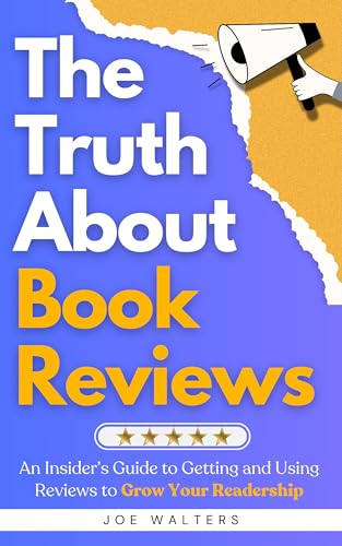 The Truth About Book Reviews: An Insider's Guide to Getting and U...
